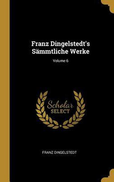 Franz Dingelstedt’s Sämmtliche Werke; Volume 6
