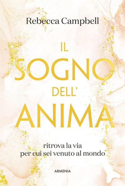Il sogno dell’anima. Ritrova la via per cui sei venuto al mondo