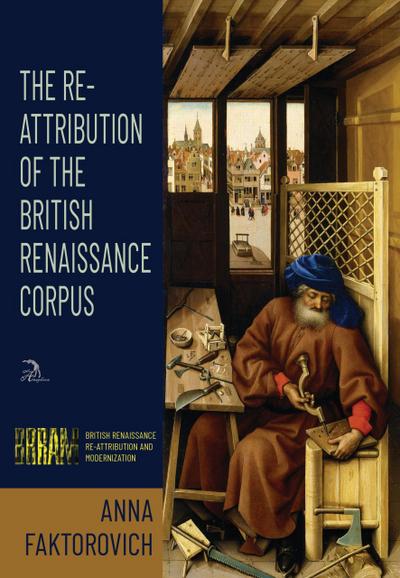 The Re-Attribution of the British Renaissance Corpus (British Renaissance Re-Attribution and Modernization, #1)