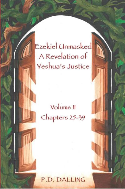 Ezekiel Unmasked - A Revelation of Yeshua’s Justice (Chapters 25-39)