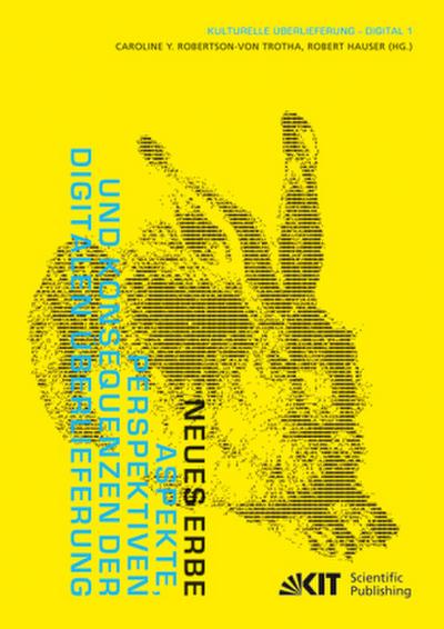 Neues Erbe : Aspekte, Perspektiven und Konsequenzen der digitalen Überlieferung