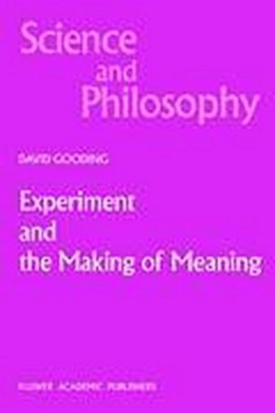 Gooding, D: Experiment and the Making of Meaning