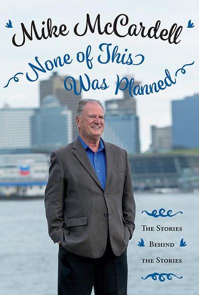 None of This Was Planned: The Stories Behind the Stories - Mike Mccardell