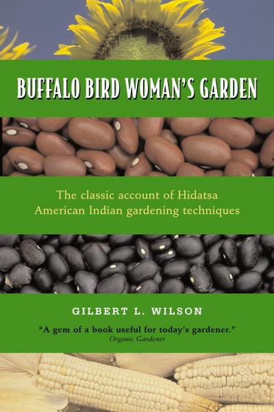 Buffalo Bird Woman’s Garden: Agriculture of the Hidatsa Indians