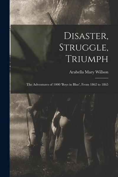 Disaster, Struggle, Triumph: The Adventures of 1000 ’boys in Blue’, From 1862 to 1865