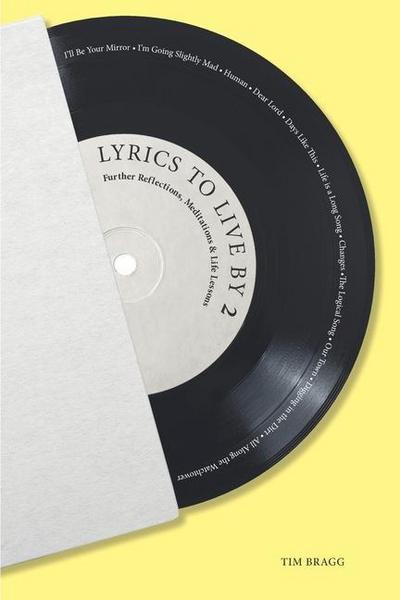Lyrics to Live by 2: Further Reflections, Meditations & Life Lessons
