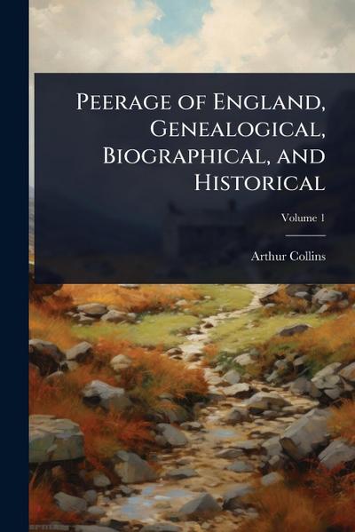 Peerage of England, Genealogical, Biographical, and Historical