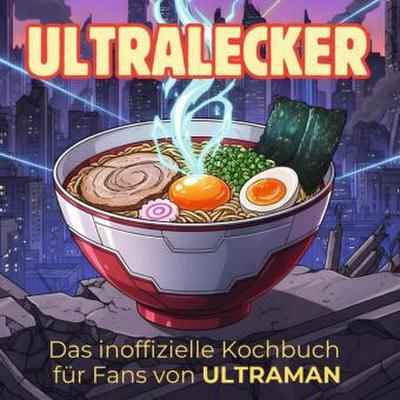 Das inoffizielle Kochbuch für Fans von ULTRAMAN
