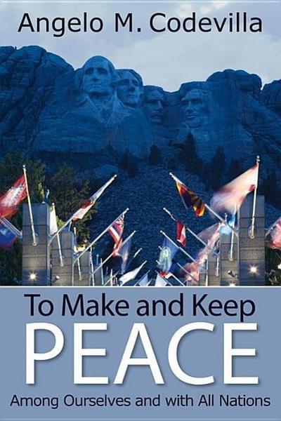 To Make and Keep Peace Among Ourselves and with All Nations