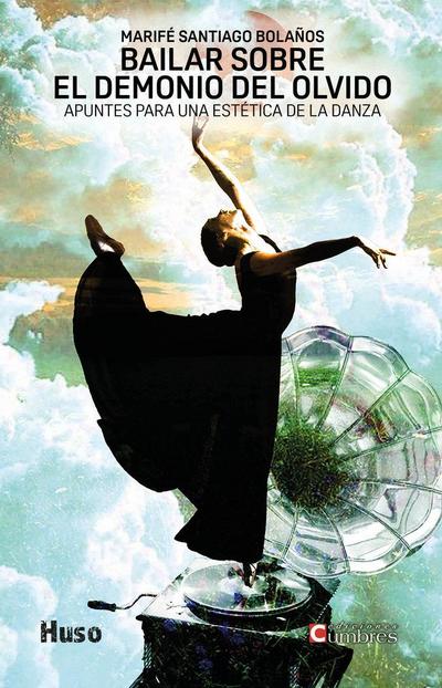 Bailar sobre el demonio del olvido : apuntes para una estética de la danza