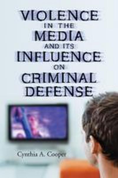 Violence in the Media and Its Influence on Criminal Defense