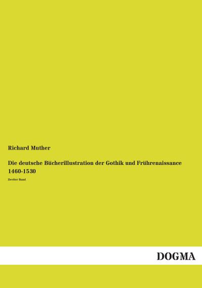 Die deutsche Bücherillustration der Gothik und Frührenaissance 1460-1530