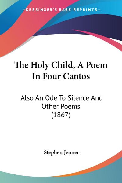 The Holy Child, A Poem In Four Cantos