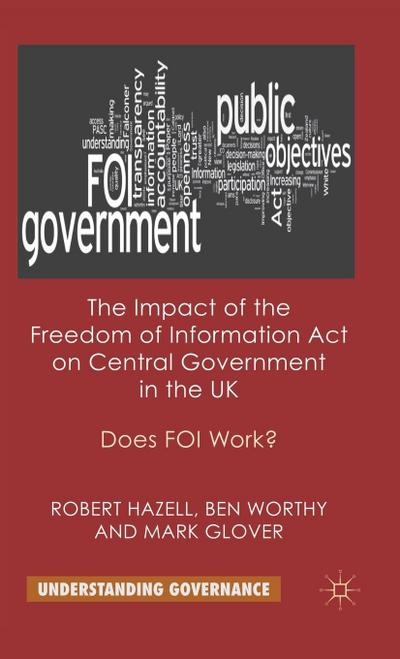 The Impact of the Freedom of Information Act on Central Government in the UK