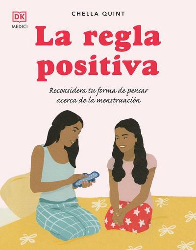 La regla positiva : reconsidera tu forma de pensar acerca de la menstruación