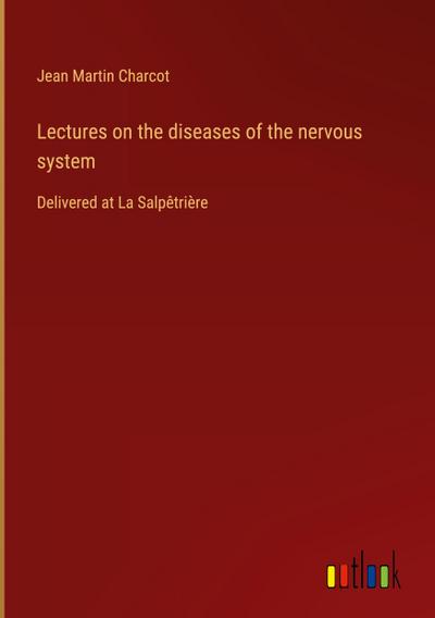 Lectures on the diseases of the nervous system
