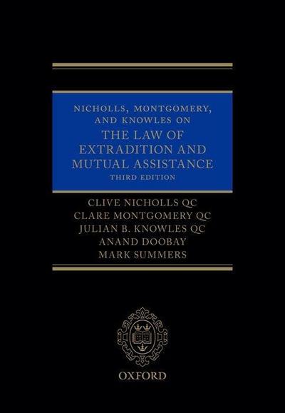 Nicholls, Montgomery, and Knowles on the Law of Extradition and Mutual Assistance