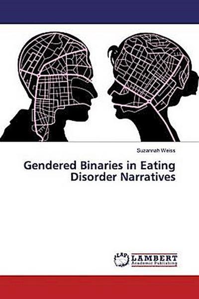 Gendered Binaries in Eating Disorder Narratives