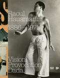 Raoul Hausmann (1886-1971). Vision. Provocation. Dada.