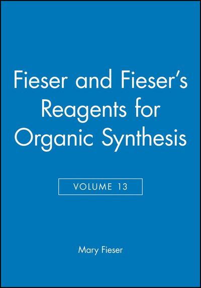 Fieser and Fieser’s Reagents for Organic Synthesis, Volume 13