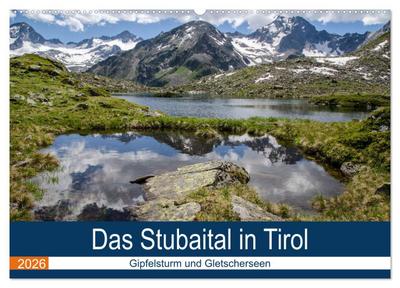 Das Stubaital in Tirol - Gipfelsturm und Gletscherseen (Wandkalender 2026 DIN A2 quer), CALVENDO Monatskalender