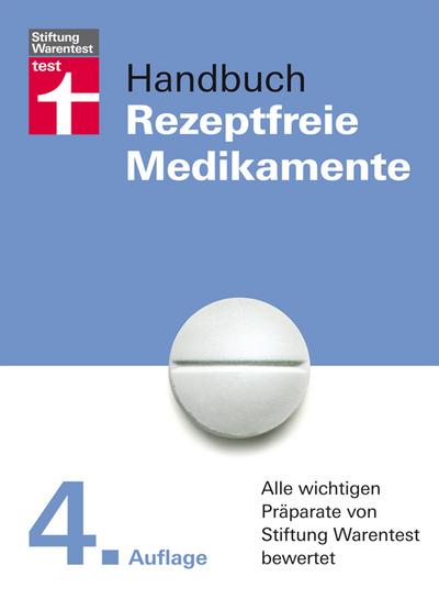 Handbuch Rezeptfreie Medikamente: Alle wichtigen Präparate von Stiftung Warentest bewertet