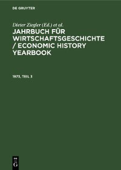 Jahrbuch für Wirtschaftsgeschichte / Economic History Yearbook. 1973, Teil 3