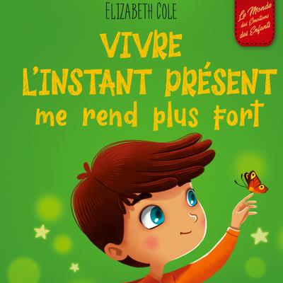 Vivre l’instant présent me rend plus fort