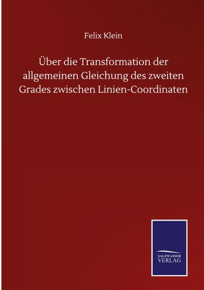 Über die Transformation der allgemeinen Gleichung des zweiten Grades zwischen Linien-Coordinaten