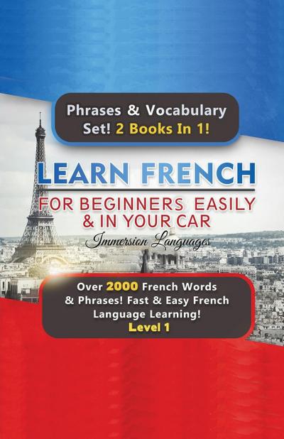 Learn French For Beginners Easily & In Your Car Super Bundle! Phrases & Vocabulary Set! 2 Books In 1!  Over 2000 French Words & Phrases! Fast & Easy French Language Learning! Level 1