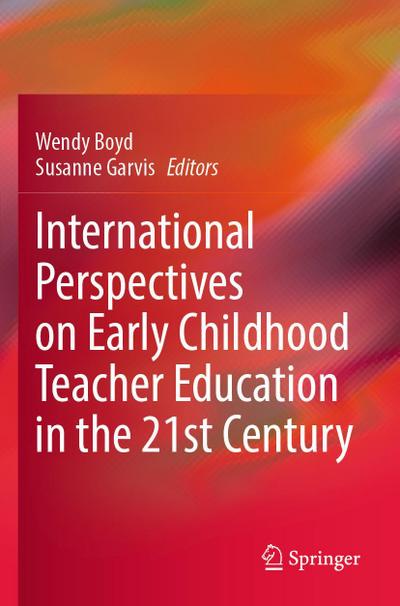 International Perspectives on Early Childhood Teacher Education in the 21st Century