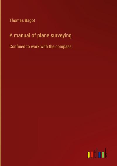 A manual of plane surveying
