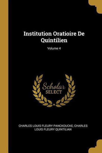 Institution Oratioire De Quintilien; Volume 4
