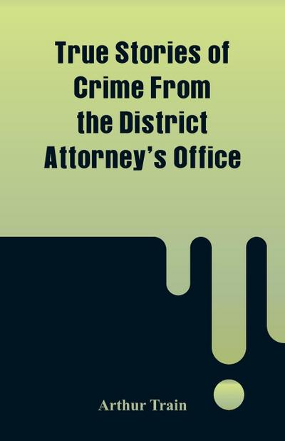 True Stories of Crime From the District Attorney’s Office