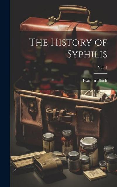 The History of Syphilis; Vol. 1