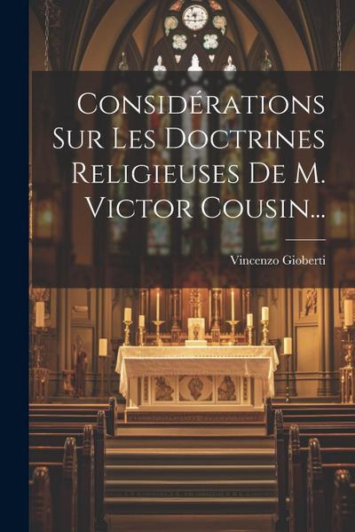 Considérations Sur Les Doctrines Religieuses De M. Victor Cousin...