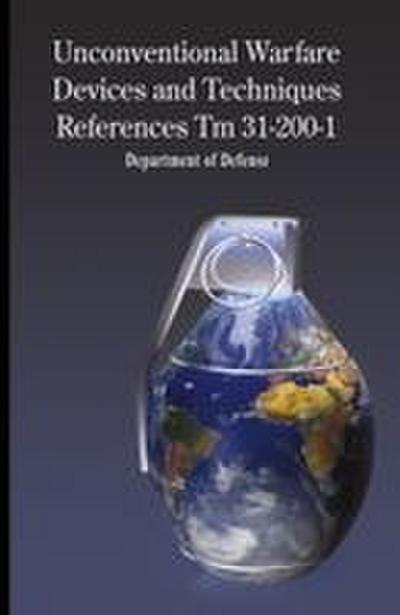 Unconventional Warfare Devices and Techniques References TM 31-200-1