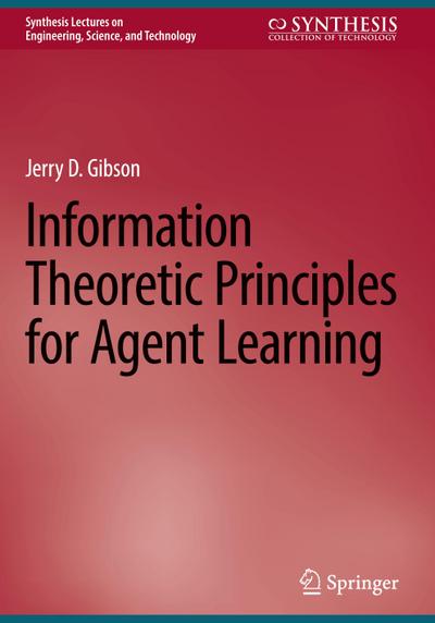 Information Theoretic Principles for Agent Learning