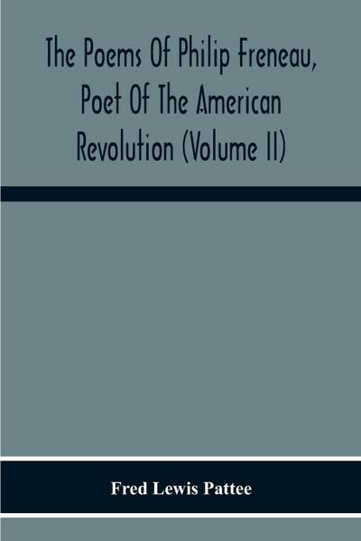 The Poems Of Philip Freneau, Poet Of The American Revolution (Volume Ii)