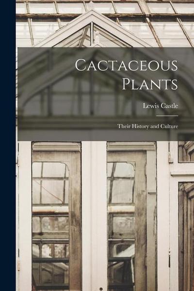 Cactaceous Plants: Their History and Culture