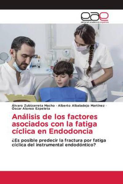 Análisis de los factores asociados con la fatiga cíclica en Endodoncia