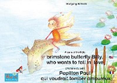 L’histoire du petit Papillon Paul qui voudrait tomber amoureux. Francais-Anglais. / A story of the little brimstone butterfly Billy, who wants to fall in love. French-English.