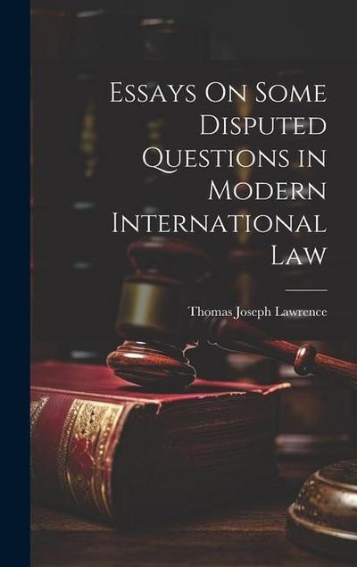Essays On Some Disputed Questions in Modern International Law