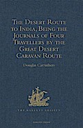 Desert Route to India, Being the Journals of Four Travellers by the Great Desert Caravan Route between Aleppo and Basra, 1745-1751