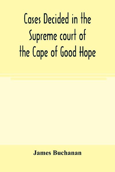 Cases decided in the Supreme court of the Cape of Good Hope