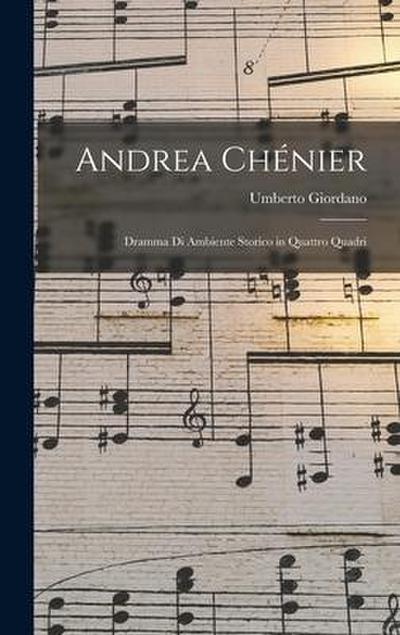 Andrea Chénier: Dramma Di Ambiente Storico in Quattro Quadri