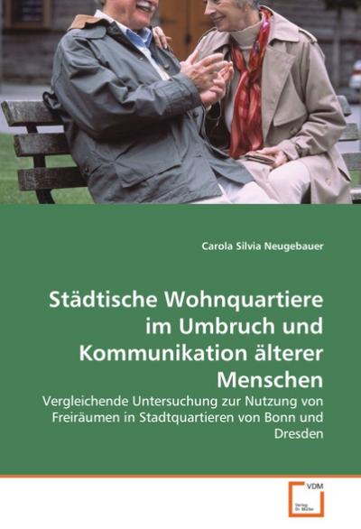 Städtische Wohnquartiere im Umbruch und Kommunikation älterer Menschen