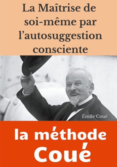 La maîtrise de soi-même par l’autosuggestion consciente