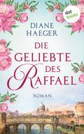 Die Geliebte des Raffael von Diane Haeger | Ebook