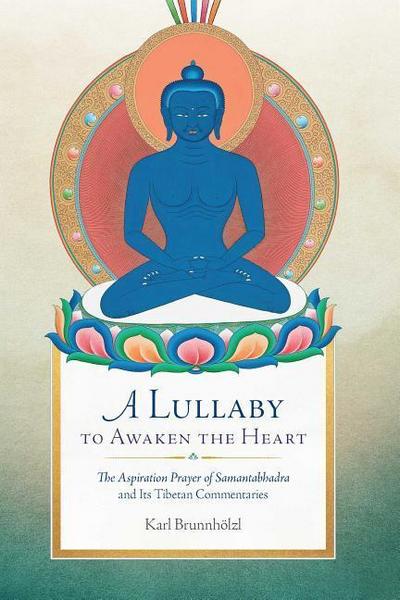 A Lullaby to Awaken the Heart: The Aspiration Prayer of Samantabhadra and Its Tibetan Commentaries